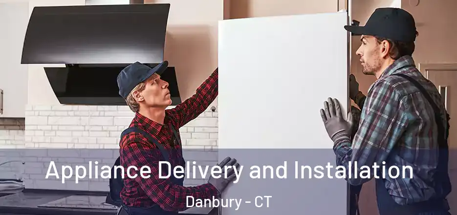  Appliance Delivery and Installation Danbury - CT