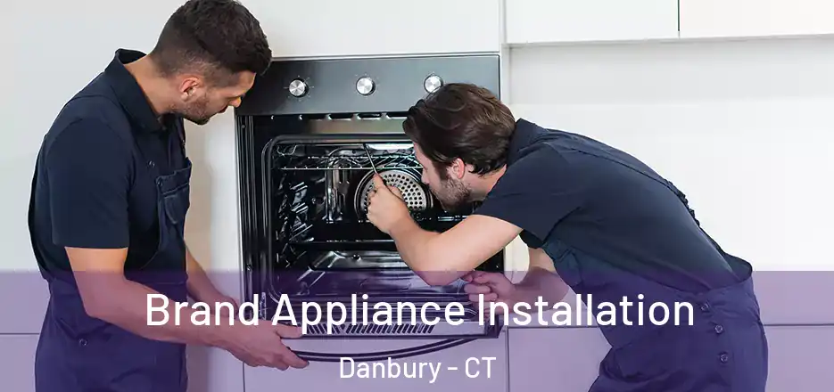 Brand Appliance Installation Danbury - CT