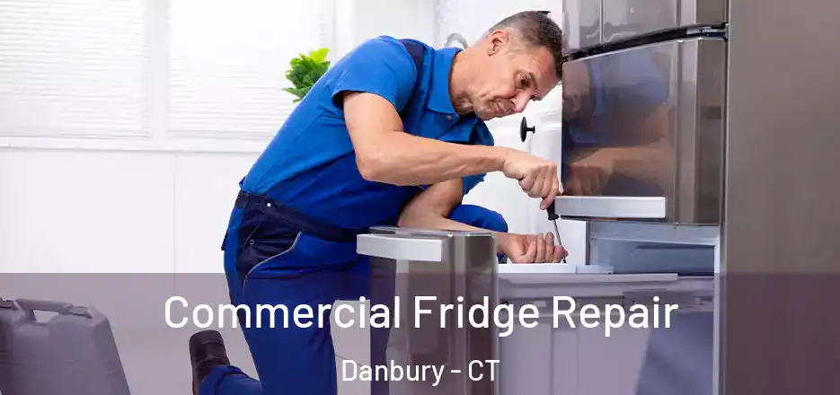 Commercial Fridge Repair Danbury - CT