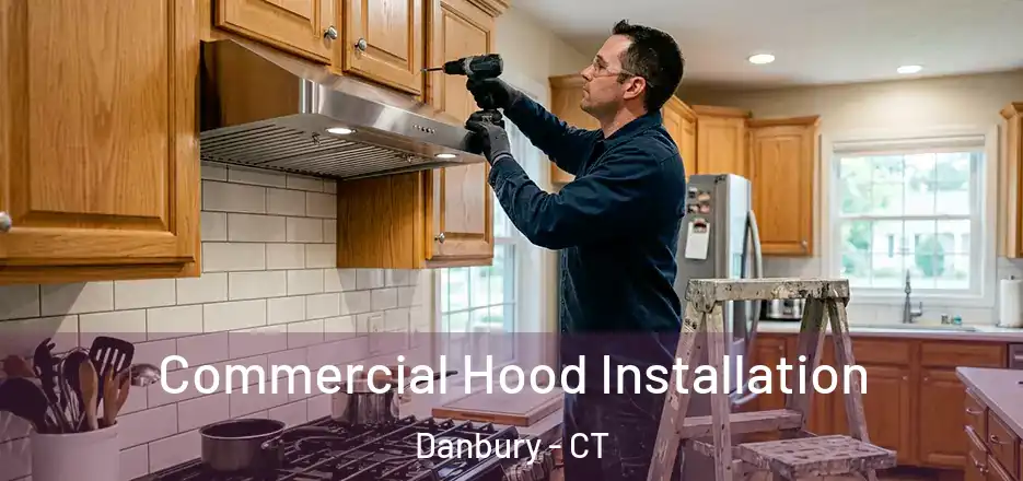 Commercial Hood Installation Danbury - CT