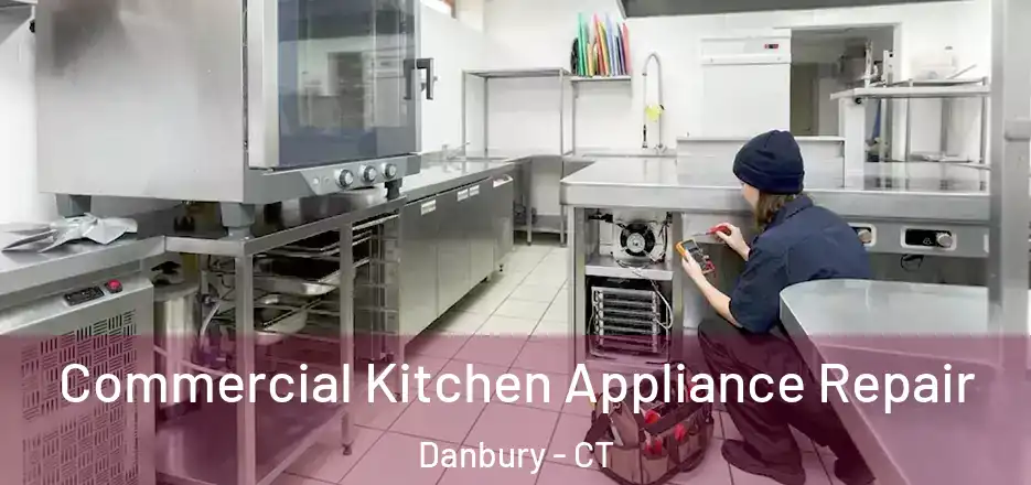 Commercial Kitchen Appliance Repair Danbury - CT