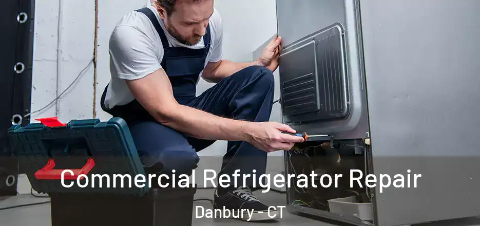 Commercial Refrigerator Repair Danbury - CT
