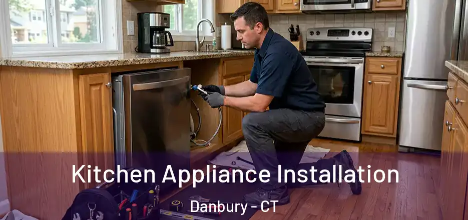 Kitchen Appliance Installation Danbury - CT