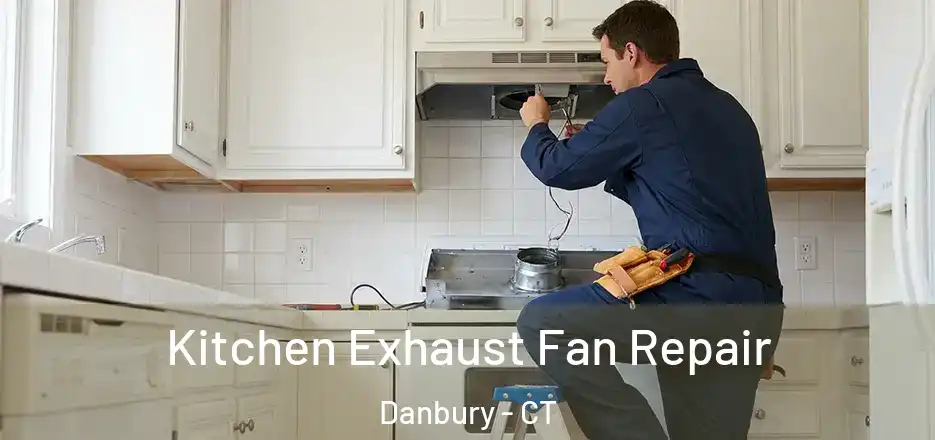 Kitchen Exhaust Fan Repair Danbury - CT