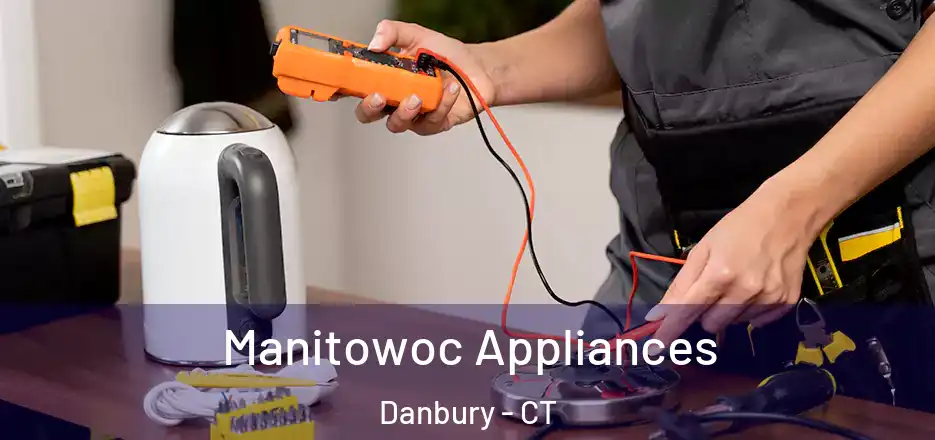 Manitowoc Appliances Danbury - CT