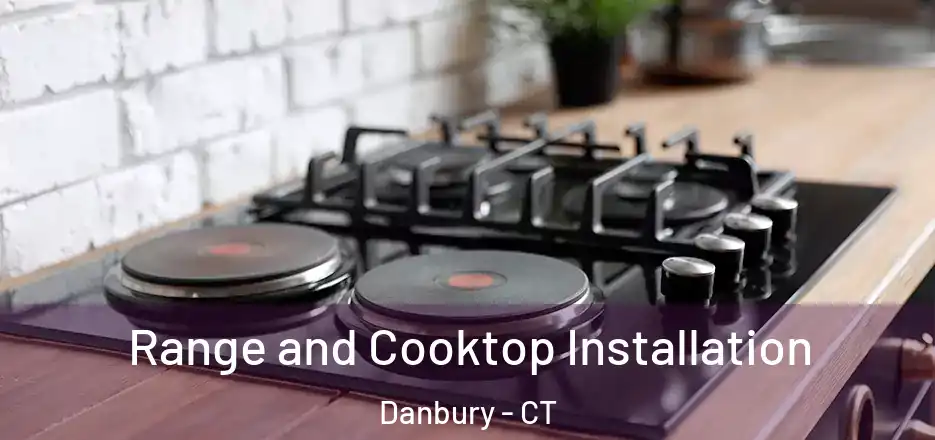 Range and Cooktop Installation Danbury - CT