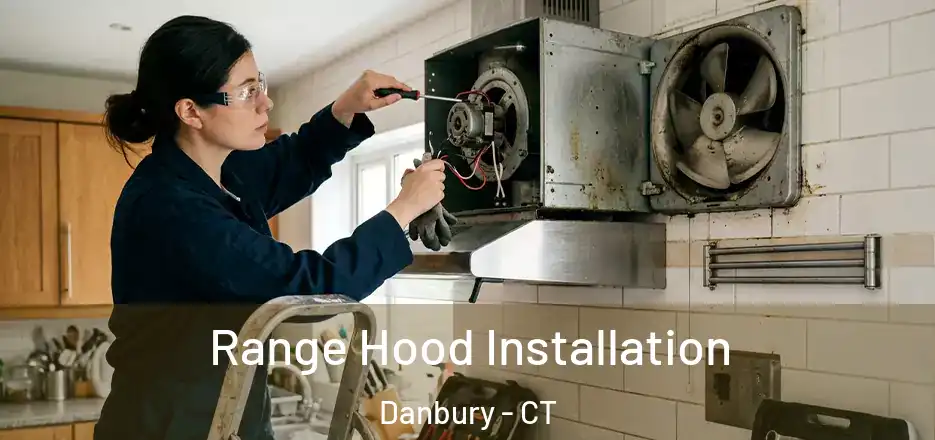 Range Hood Installation Danbury - CT