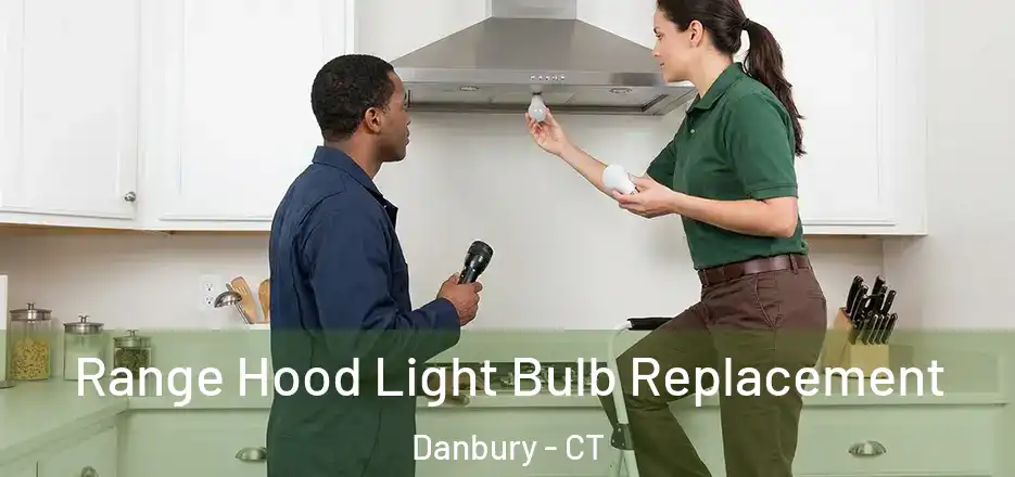 Range Hood Light Bulb Replacement Danbury - CT