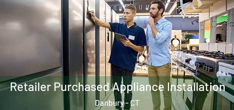  Retailer Purchased Appliance Installation Danbury - CT
