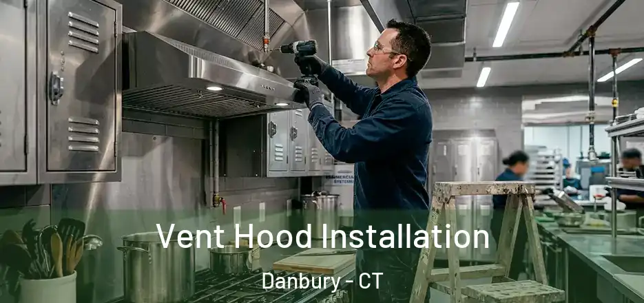 Vent Hood Installation Danbury - CT
