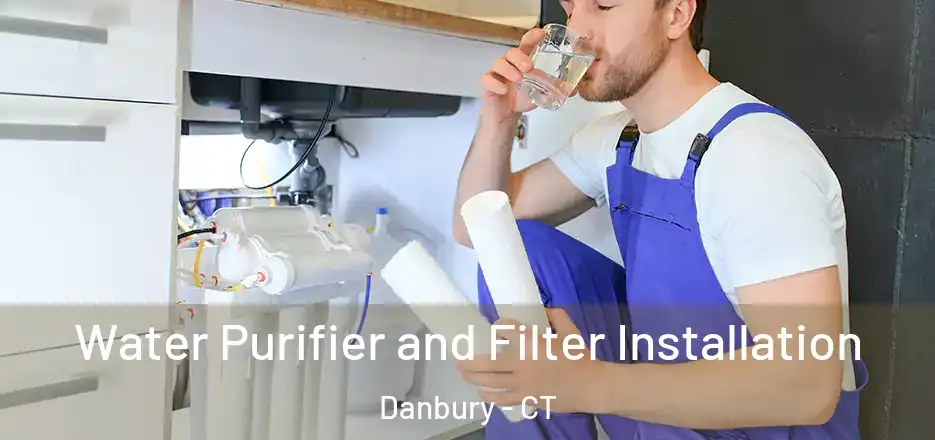 Water Purifier and Filter Installation Danbury - CT